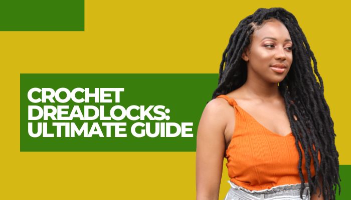 Crochet Dreadlocks: Everything You Need to Know! An Ultimate Guide.