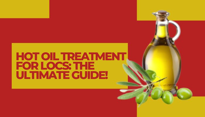Hot Oil Treatment for Locs: The Ultimate Guide!