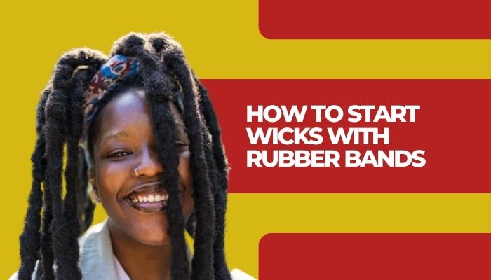 How to Start Wicks With Rubber Bands: Step-by-Step Guide!