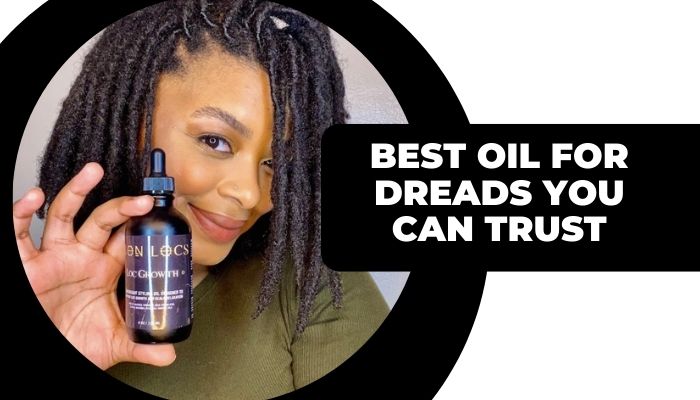 Best Oil for Dreads You Can Trust