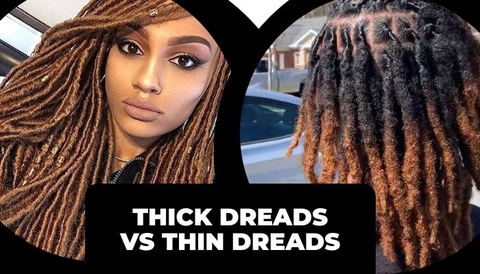 Thick Dreads Vs Thin Dreads: Which is Better?