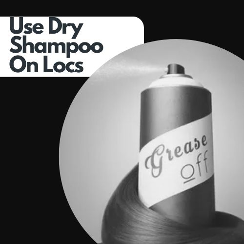Use Dry Shampoo On Locs