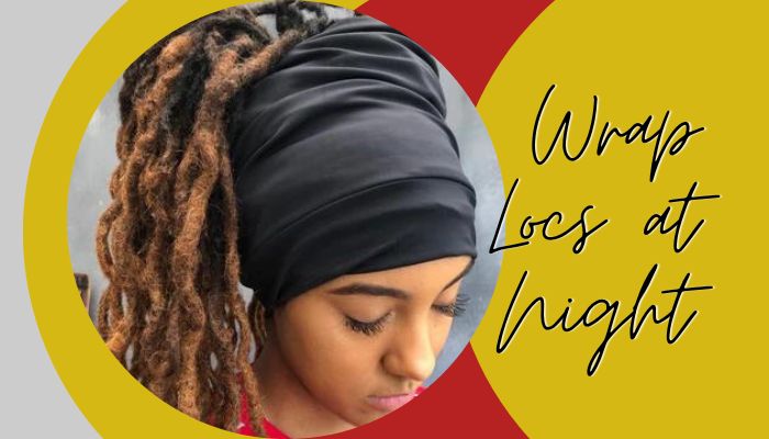 How To Wrap Locs at Night to Have Good Sleep