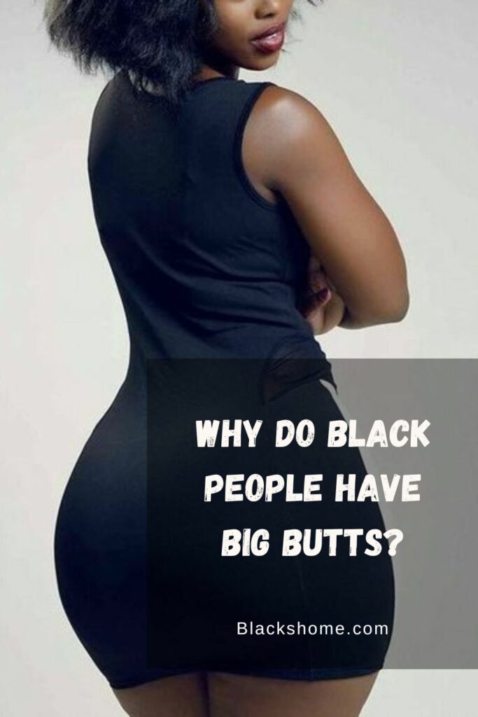 Why Do Black People Have Big Butts 5