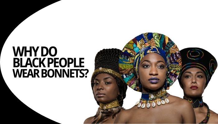 Why do Black People Wear Bonnets